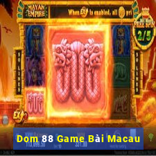 Dom 88 Game Bài Macau