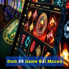 Dom 88 Game Bài Macau