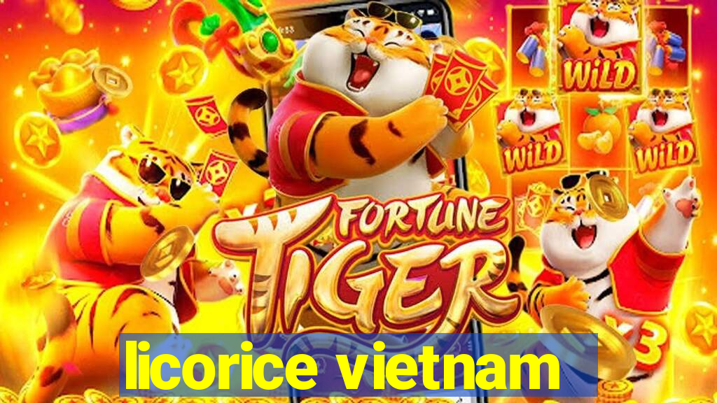 licorice vietnam