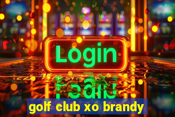 golf club xo brandy