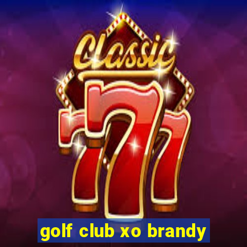 golf club xo brandy