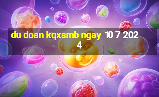 du doan kqxsmb ngay 10 7 2024