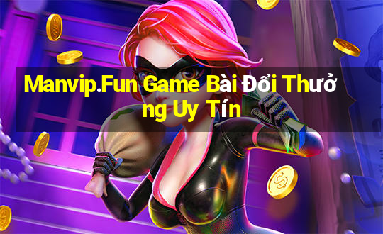 Manvip.Fun Game Bài Đổi Thưởng Uy Tín