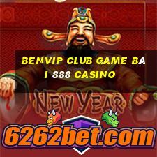 Benvip Club Game Bài 888 Casino