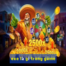 exe là gì trong game