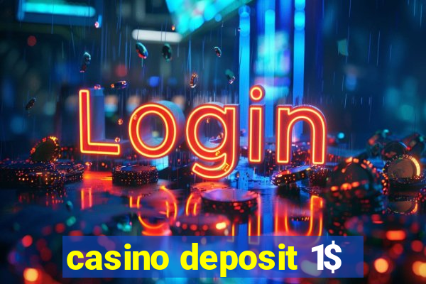 casino deposit 1$