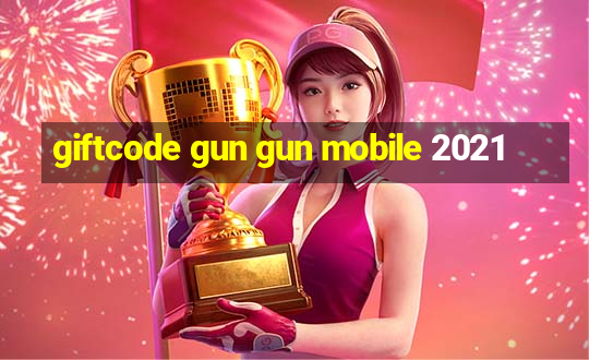 giftcode gun gun mobile 2021