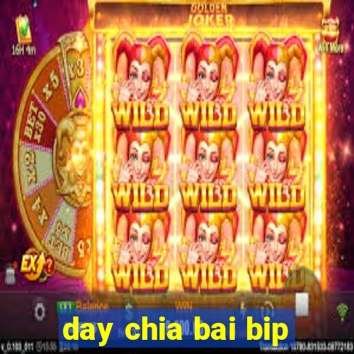 day chia bai bip