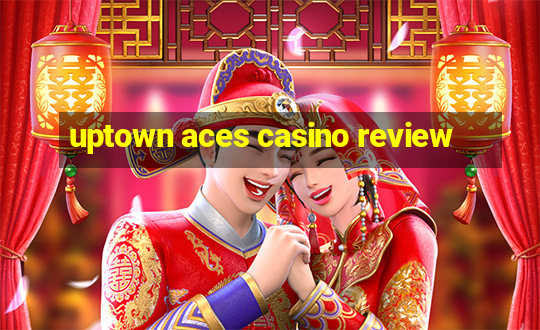 uptown aces casino review