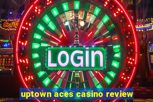 uptown aces casino review