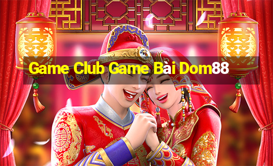 Game Club Game Bài Dom88