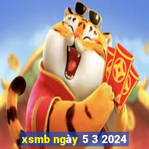 xsmb ngày 5 3 2024