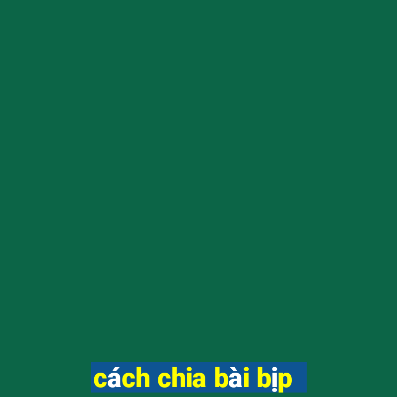 cách chia bài bịp