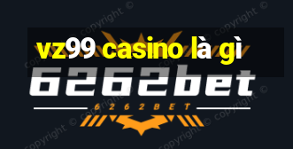 vz99 casino là gì