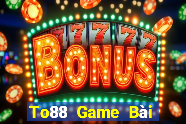 To88 Game Bài Slot Đổi Thưởng