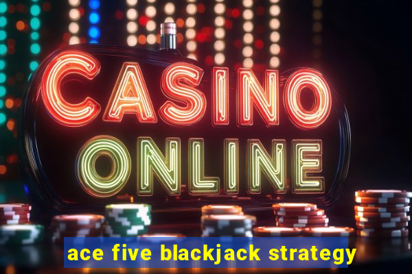 ace five blackjack strategy