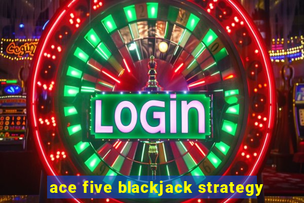 ace five blackjack strategy