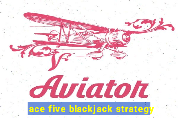 ace five blackjack strategy