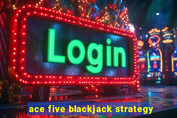 ace five blackjack strategy