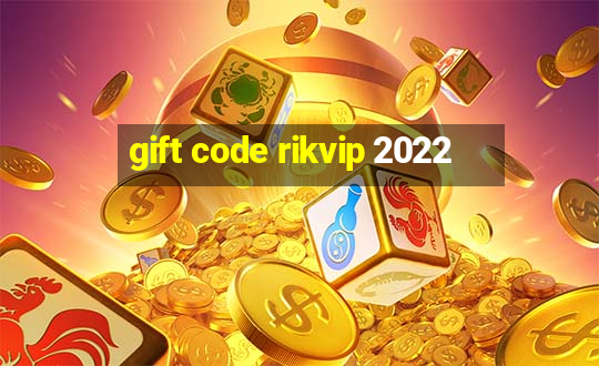 gift code rikvip 2022