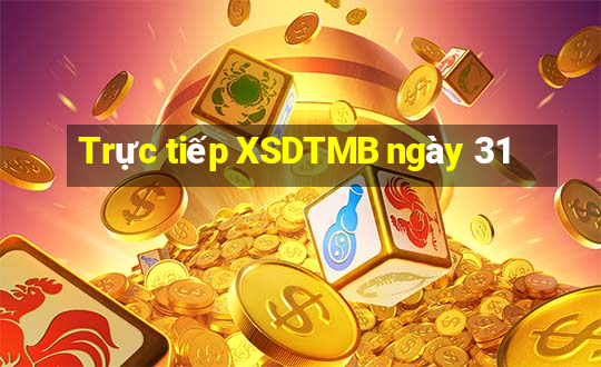 Trực tiếp XSDTMB ngày 31