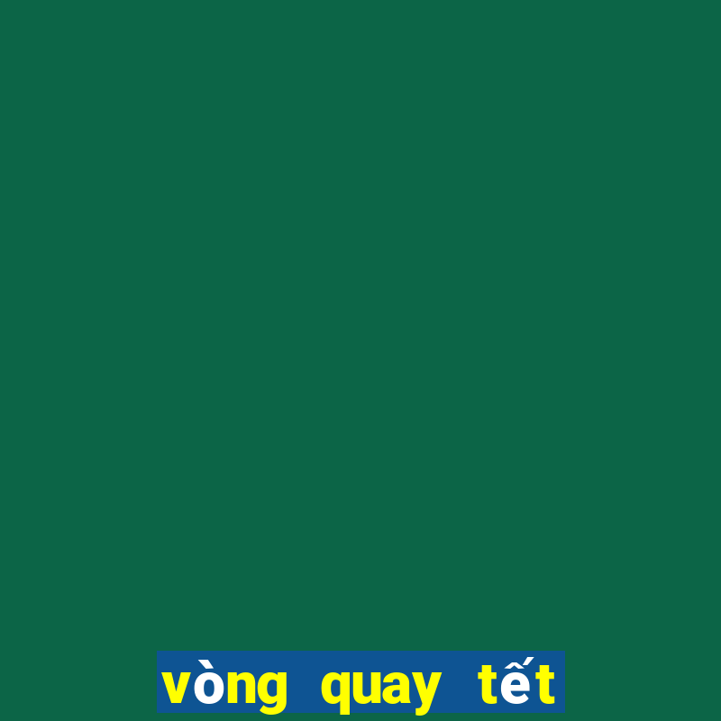 vòng quay tết quý mão