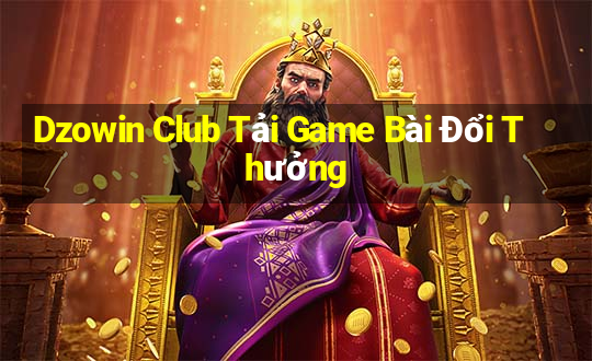 Dzowin Club Tải Game Bài Đổi Thưởng