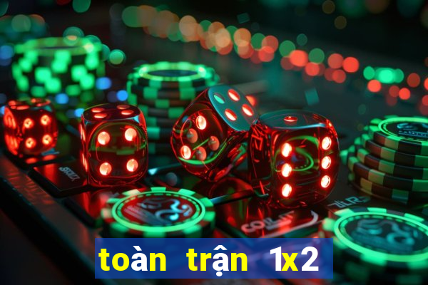 toàn trận 1x2 là gì