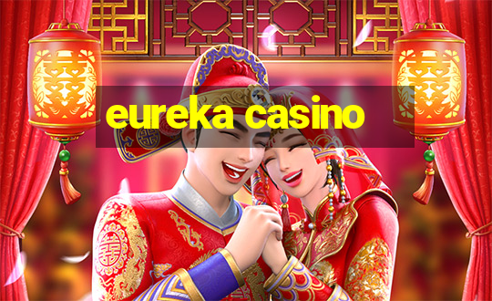 eureka casino