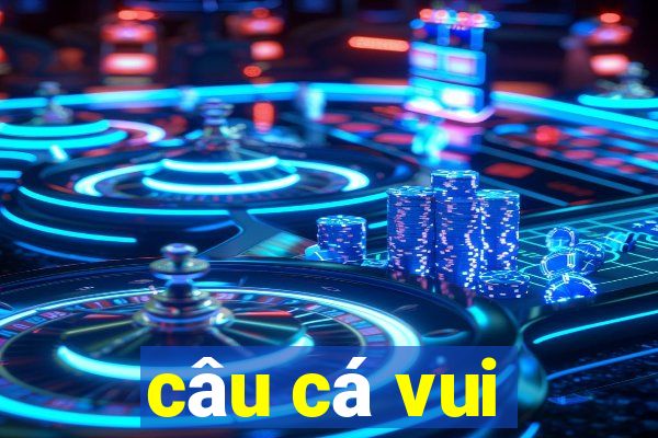 câu cá vui