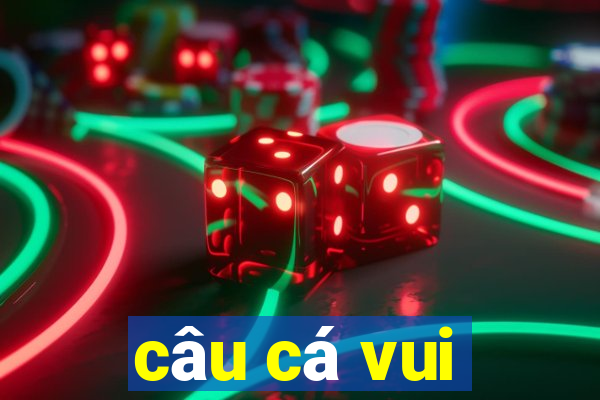 câu cá vui