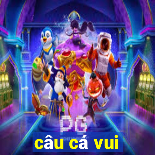 câu cá vui