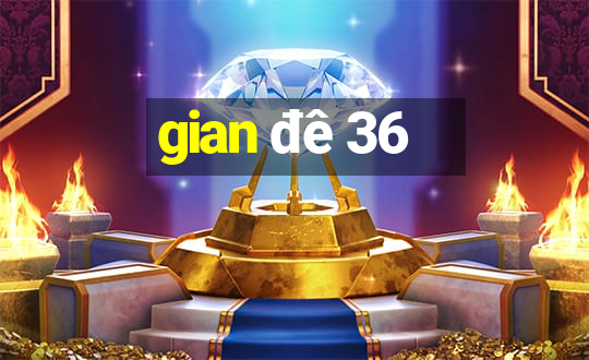 gian đê 36