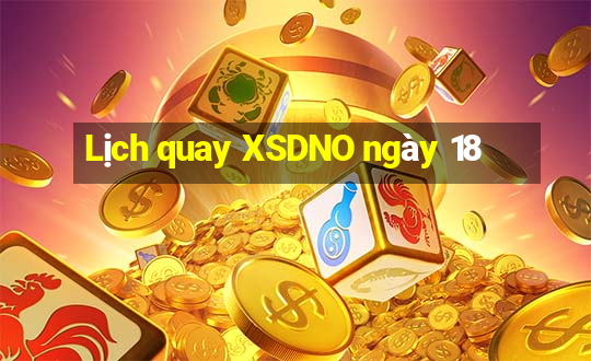 Lịch quay XSDNO ngày 18