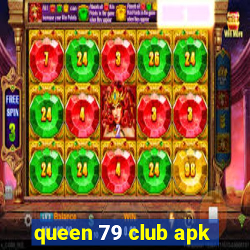 queen 79 club apk