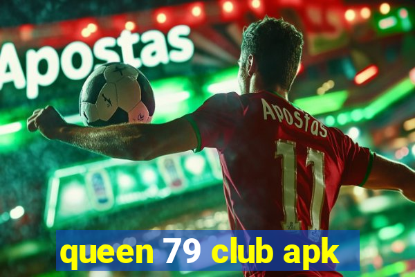 queen 79 club apk