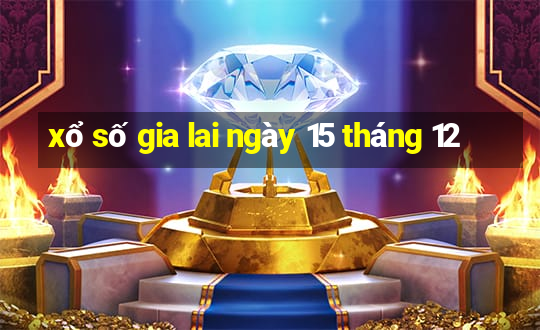 xổ số gia lai ngày 15 tháng 12