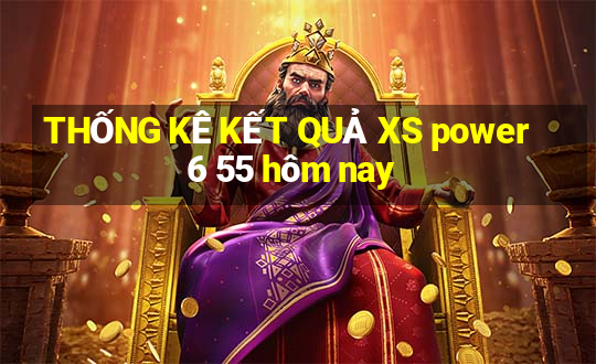 THỐNG KÊ KẾT QUẢ XS power 6 55 hôm nay