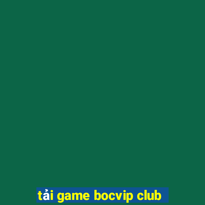 tải game bocvip club