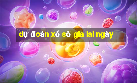 dự đoán xổ số gia lai ngày