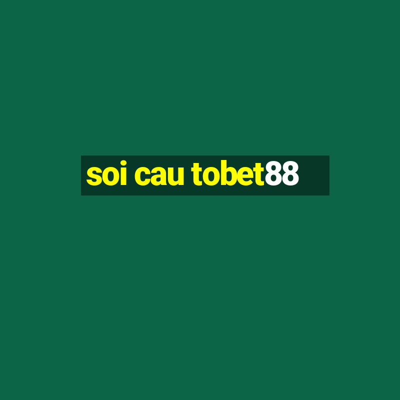 soi cau tobet88