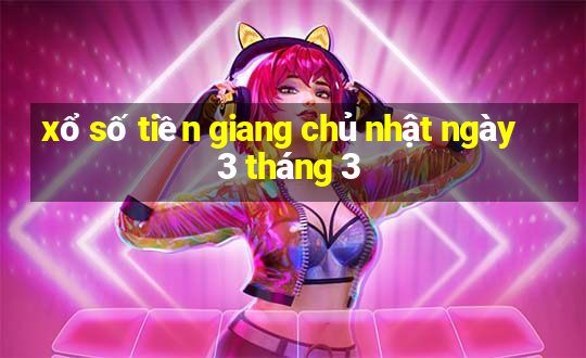 xổ số tiền giang chủ nhật ngày 3 tháng 3