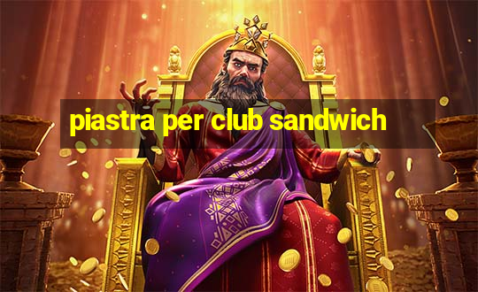 piastra per club sandwich