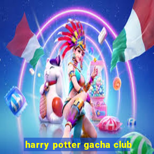 harry potter gacha club