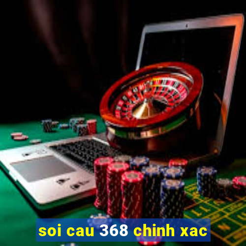 soi cau 368 chinh xac