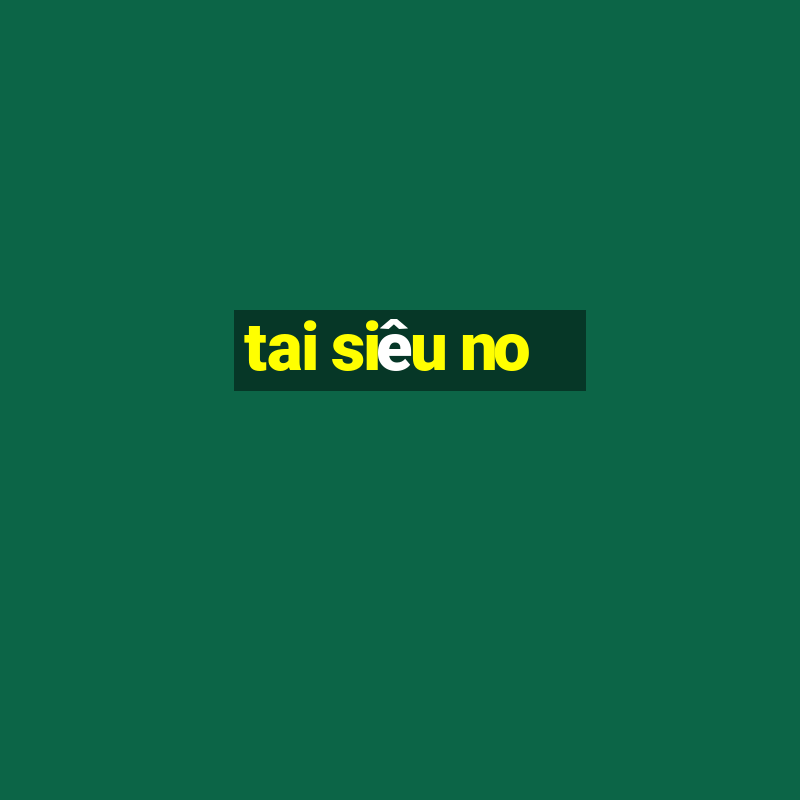 tai siêu no