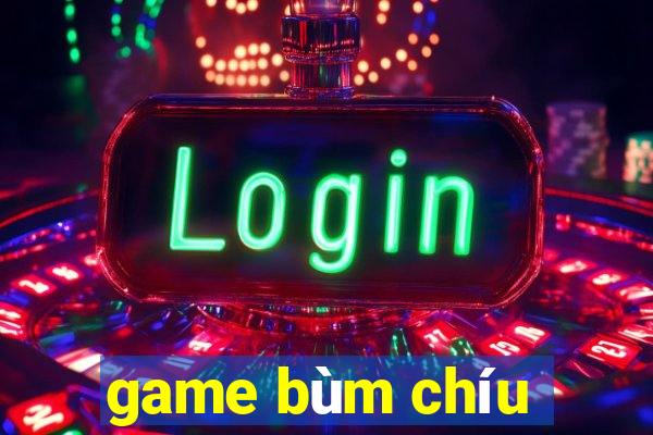 game bùm chíu