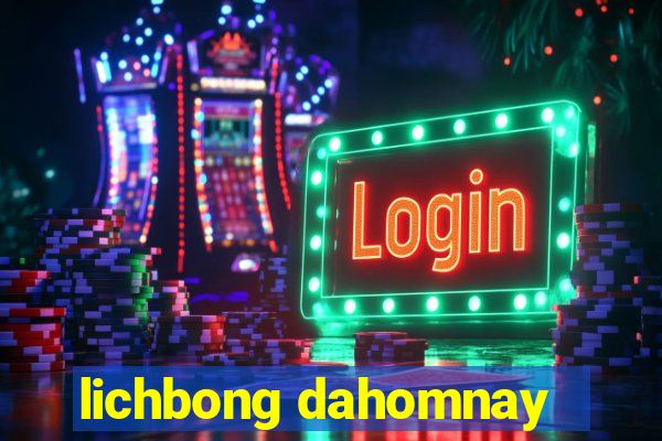 lichbong dahomnay