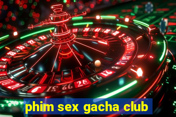 phim sex gacha club