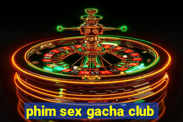 phim sex gacha club